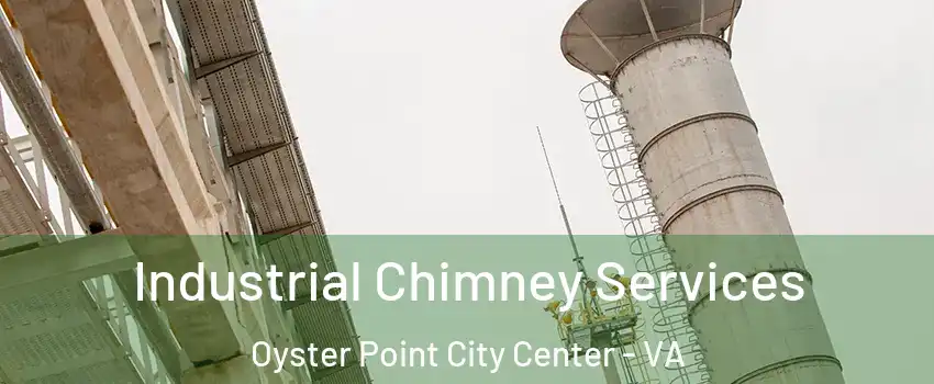 Industrial Chimney Services Oyster Point City Center - VA