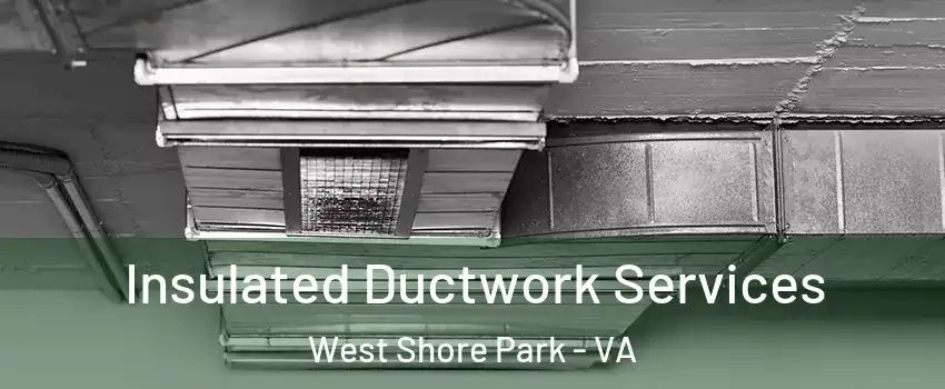 Insulated Ductwork Services West Shore Park - VA