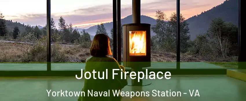 Jotul Fireplace Yorktown Naval Weapons Station - VA