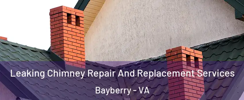 Leaking Chimney Repair And Replacement Services Bayberry - VA