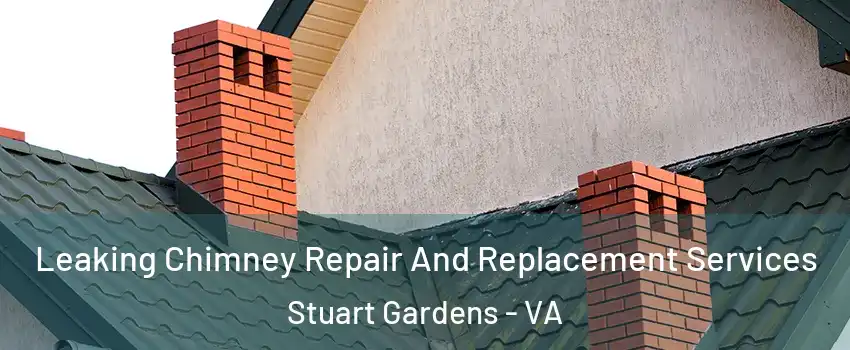 Leaking Chimney Repair And Replacement Services Stuart Gardens - VA