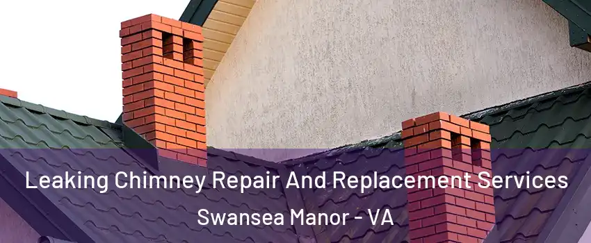 Leaking Chimney Repair And Replacement Services Swansea Manor - VA