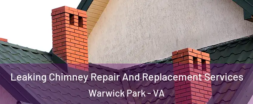 Leaking Chimney Repair And Replacement Services Warwick Park - VA