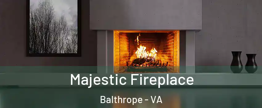 Majestic Fireplace Balthrope - VA