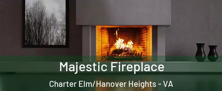 Majestic Fireplace Charter Elm/Hanover Heights - VA