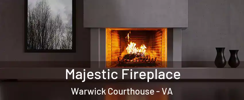 Majestic Fireplace Warwick Courthouse - VA