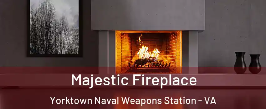 Majestic Fireplace Yorktown Naval Weapons Station - VA