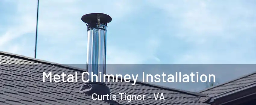 Metal Chimney Installation Curtis Tignor - VA