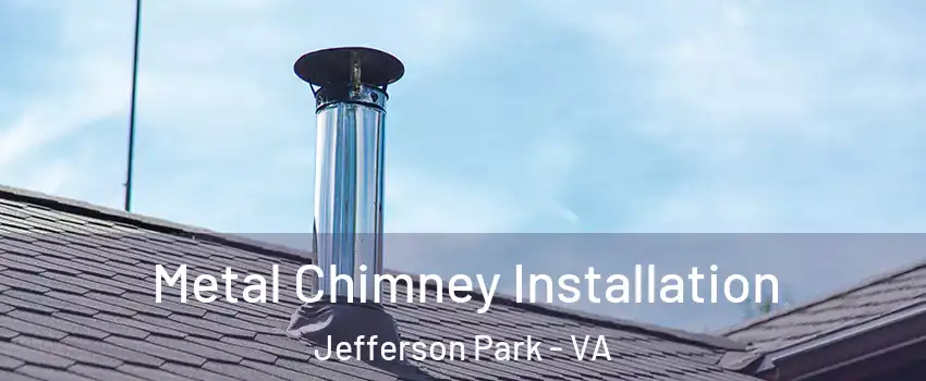 Metal Chimney Installation Jefferson Park - VA