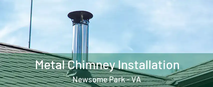 Metal Chimney Installation Newsome Park - VA