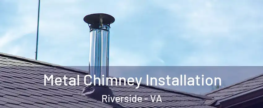 Metal Chimney Installation Riverside - VA