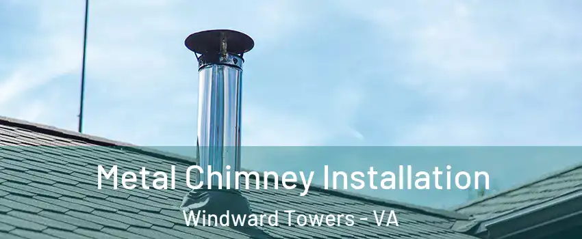 Metal Chimney Installation Windward Towers - VA