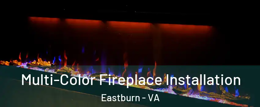 Multi-Color Fireplace Installation Eastburn - VA