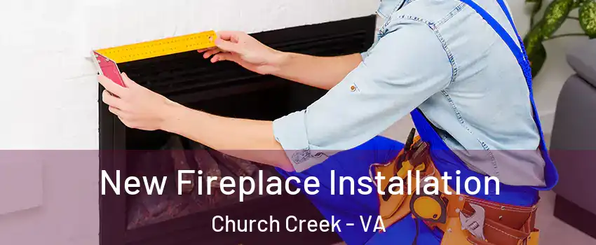 New Fireplace Installation Church Creek - VA