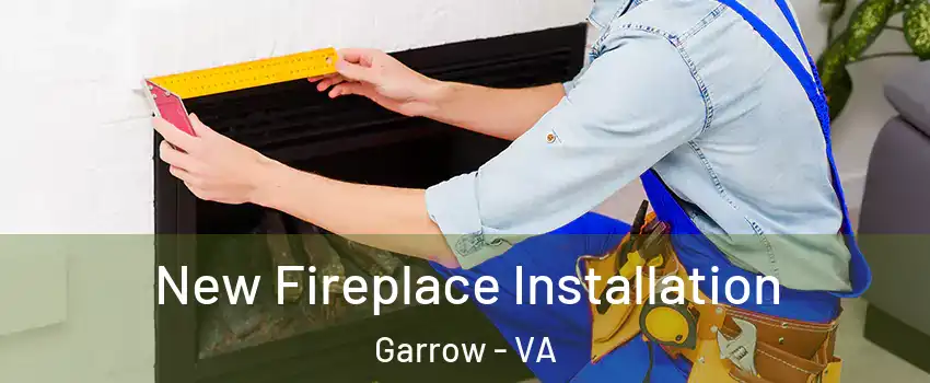 New Fireplace Installation Garrow - VA