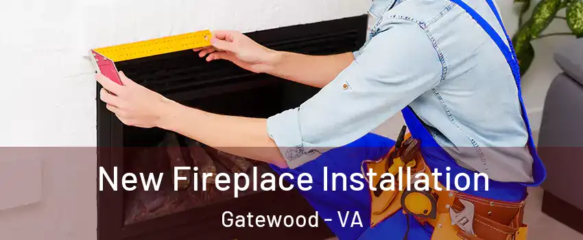 New Fireplace Installation Gatewood - VA