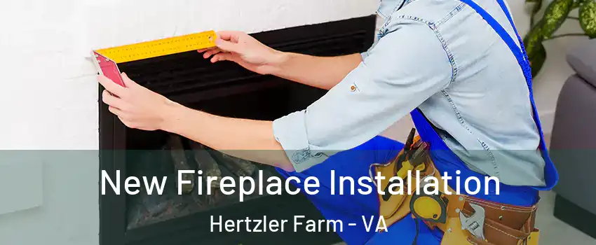 New Fireplace Installation Hertzler Farm - VA