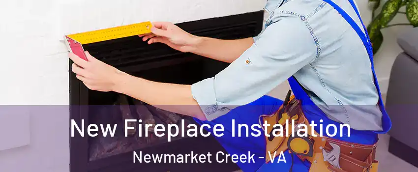 New Fireplace Installation Newmarket Creek - VA