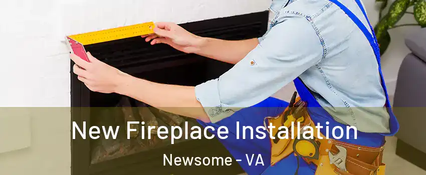 New Fireplace Installation Newsome - VA