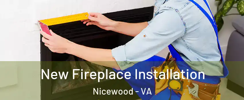 New Fireplace Installation Nicewood - VA