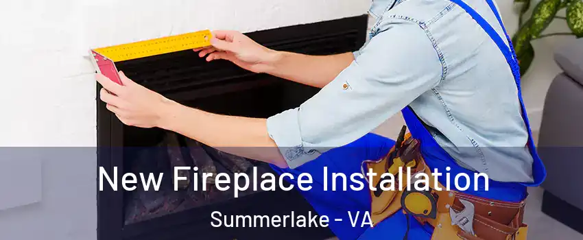 New Fireplace Installation Summerlake - VA