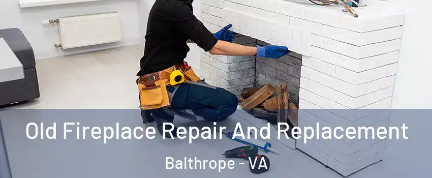 Old Fireplace Repair And Replacement Balthrope - VA