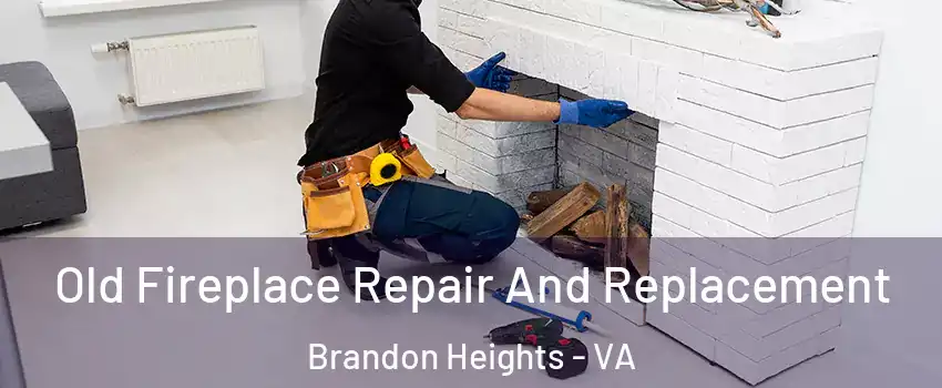 Old Fireplace Repair And Replacement Brandon Heights - VA