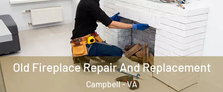 Old Fireplace Repair And Replacement Campbell - VA