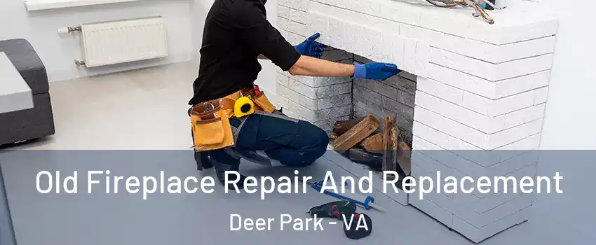 Old Fireplace Repair And Replacement Deer Park - VA