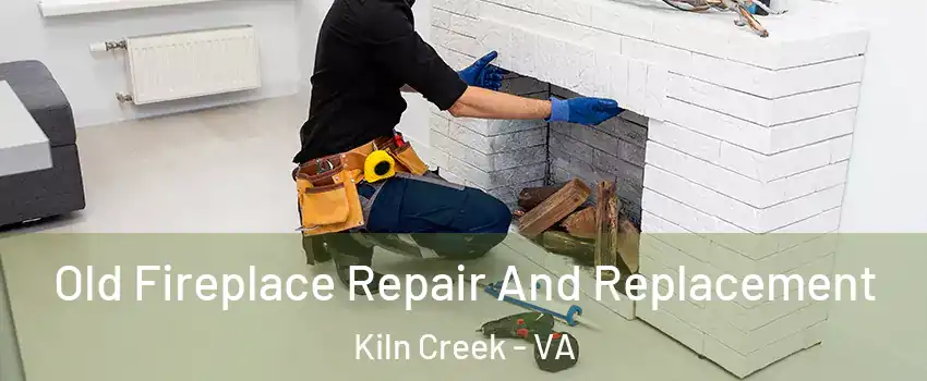 Old Fireplace Repair And Replacement Kiln Creek - VA