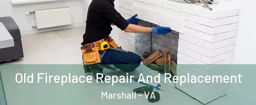 Old Fireplace Repair And Replacement Marshall - VA