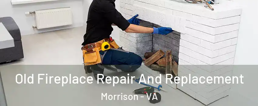 Old Fireplace Repair And Replacement Morrison - VA