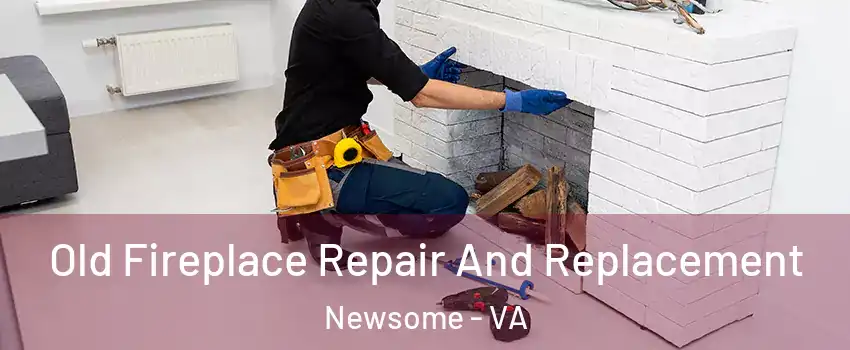 Old Fireplace Repair And Replacement Newsome - VA