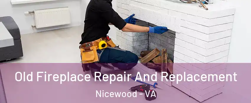 Old Fireplace Repair And Replacement Nicewood - VA