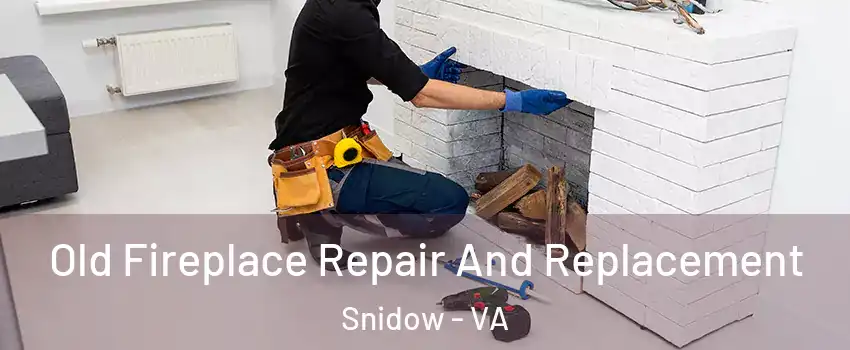 Old Fireplace Repair And Replacement Snidow - VA