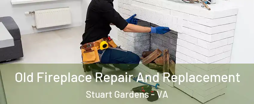 Old Fireplace Repair And Replacement Stuart Gardens - VA