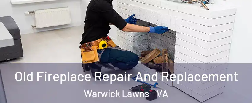 Old Fireplace Repair And Replacement Warwick Lawns - VA