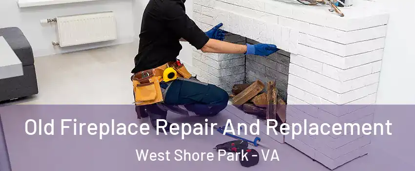 Old Fireplace Repair And Replacement West Shore Park - VA