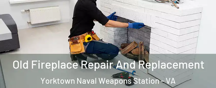 Old Fireplace Repair And Replacement Yorktown Naval Weapons Station - VA