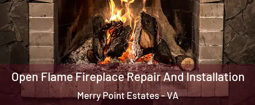 Open Flame Fireplace Repair And Installation Merry Point Estates - VA