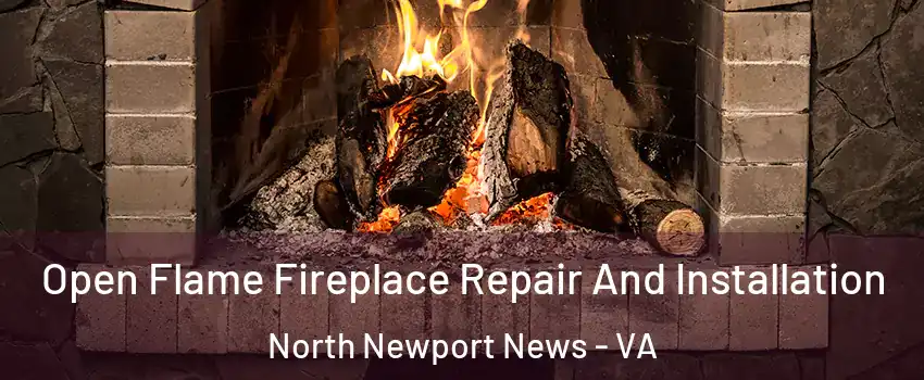 Open Flame Fireplace Repair And Installation North Newport News - VA