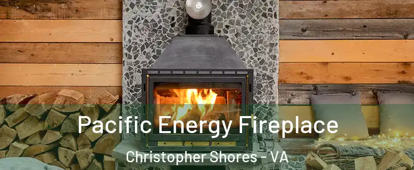 Pacific Energy Fireplace Christopher Shores - VA