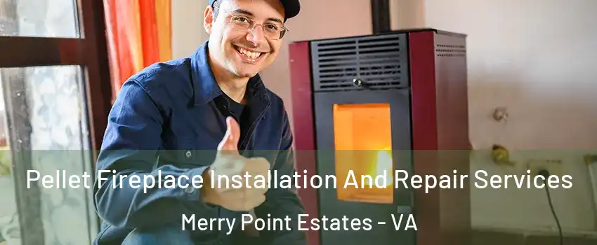 Pellet Fireplace Installation And Repair Services Merry Point Estates - VA