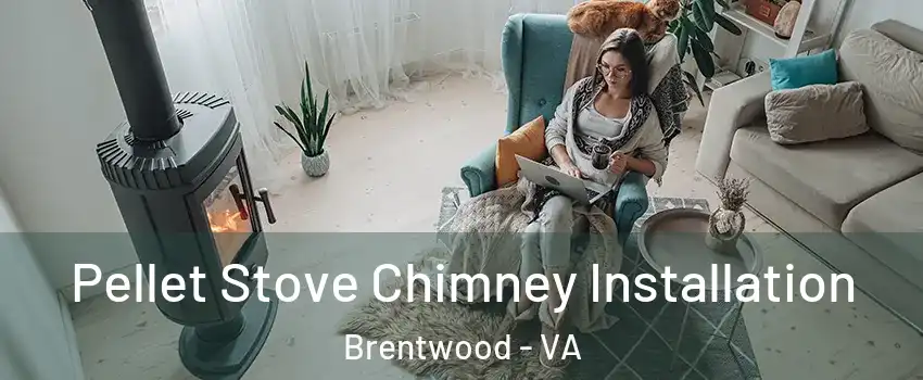 Pellet Stove Chimney Installation Brentwood - VA