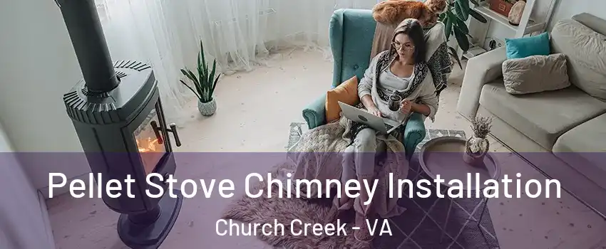 Pellet Stove Chimney Installation Church Creek - VA