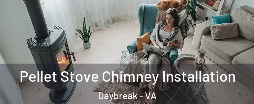 Pellet Stove Chimney Installation Daybreak - VA