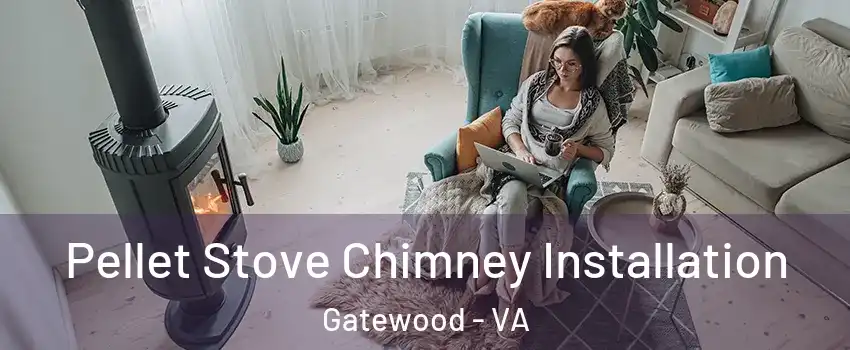 Pellet Stove Chimney Installation Gatewood - VA