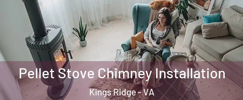 Pellet Stove Chimney Installation Kings Ridge - VA