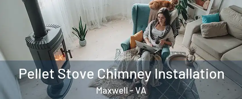 Pellet Stove Chimney Installation Maxwell - VA