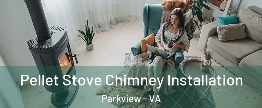 Pellet Stove Chimney Installation Parkview - VA